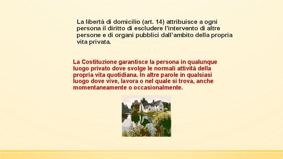 La libertà di domicilio (art. 14) attribuisce a ogni persona il diritto di escludere