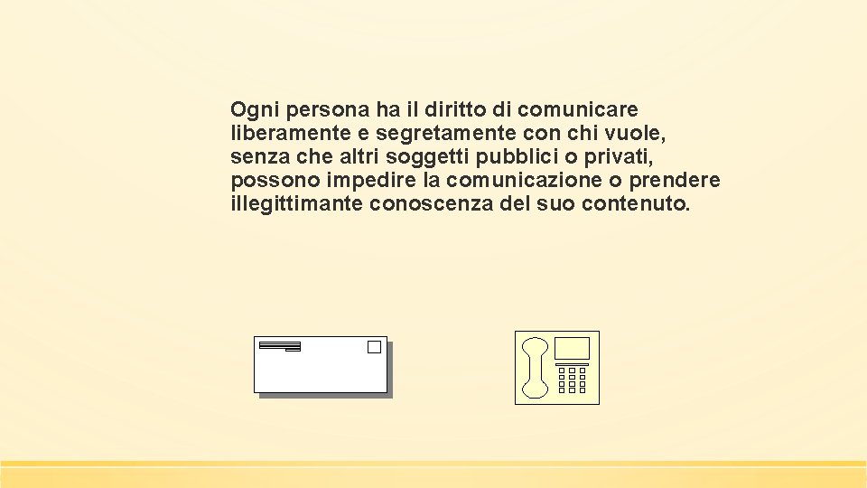 Ogni persona ha il diritto di comunicare liberamente e segretamente con chi vuole, senza