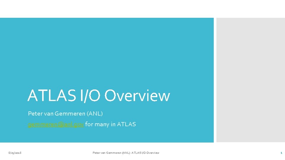 ATLAS I/O Overview Peter van Gemmeren (ANL) gemmeren@anl. gov for many in ATLAS 8/23/2018
