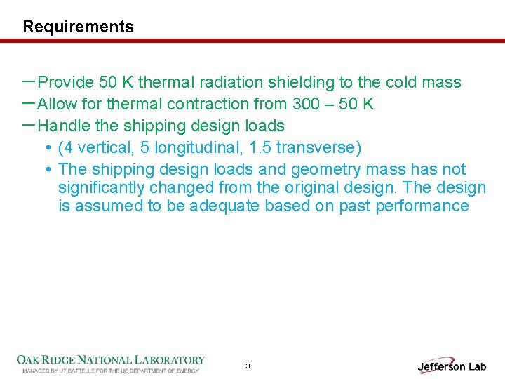Requirements －Provide 50 K thermal radiation shielding to the cold mass －Allow for thermal
