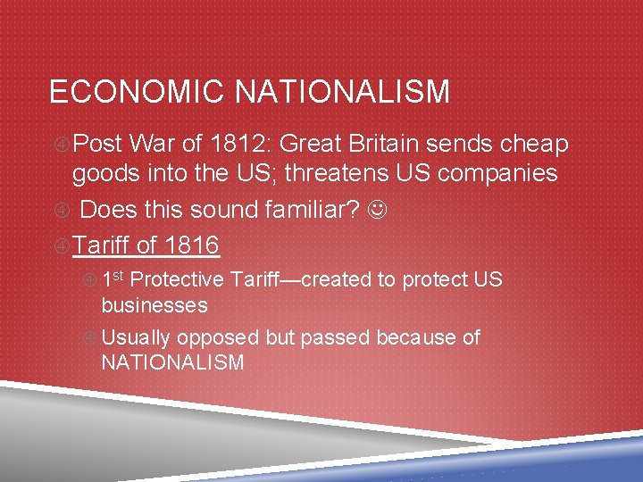 ECONOMIC NATIONALISM Post War of 1812: Great Britain sends cheap goods into the US;