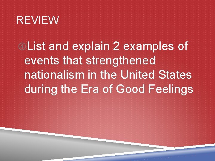 REVIEW List and explain 2 examples of events that strengthened nationalism in the United