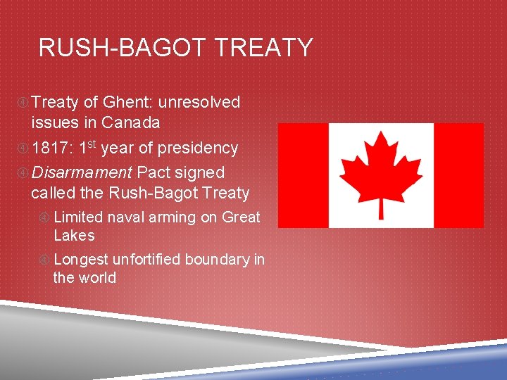 RUSH-BAGOT TREATY Treaty of Ghent: unresolved issues in Canada 1817: 1 st year of