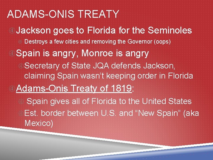 ADAMS-ONIS TREATY Jackson goes to Florida for the Seminoles Destroys a few cities and