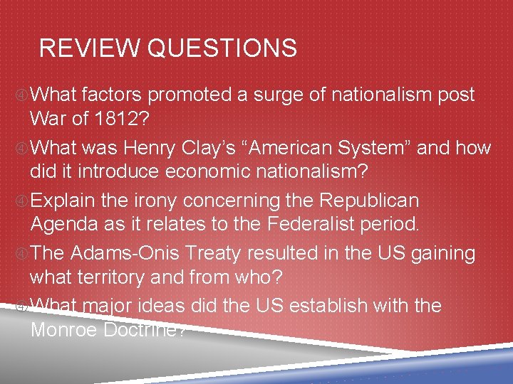 REVIEW QUESTIONS What factors promoted a surge of nationalism post War of 1812? What