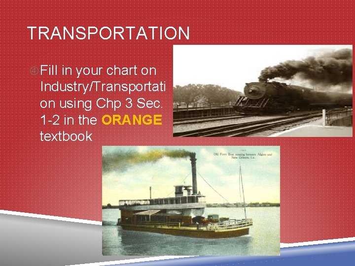 TRANSPORTATION Fill in your chart on Industry/Transportati on using Chp 3 Sec. 1 -2