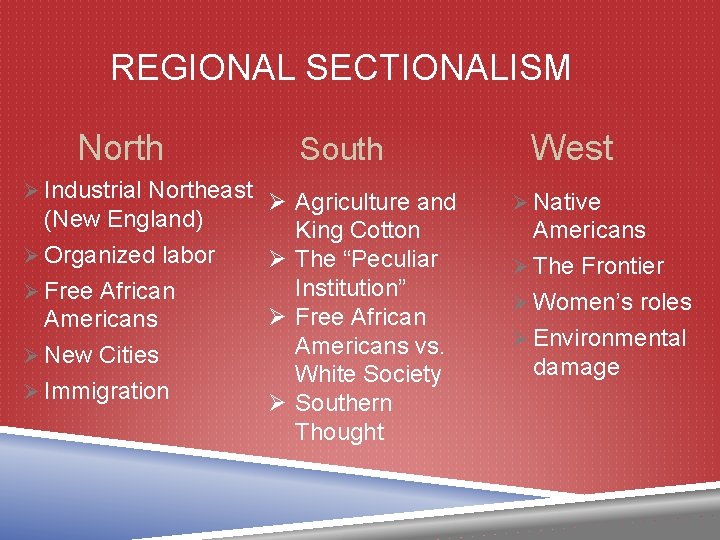 REGIONAL SECTIONALISM North Ø Industrial Northeast (New England) Ø Organized labor Ø Free African