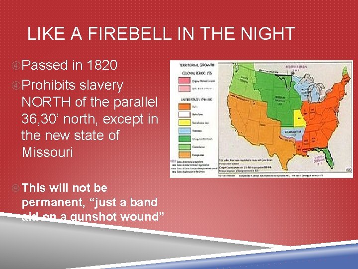 LIKE A FIREBELL IN THE NIGHT Passed in 1820 Prohibits slavery NORTH of the