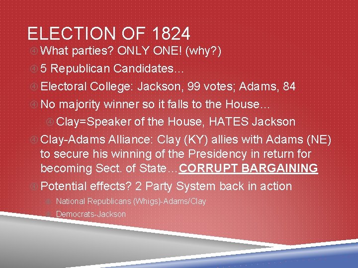 ELECTION OF 1824 What parties? ONLY ONE! (why? ) 5 Republican Candidates… Electoral College: