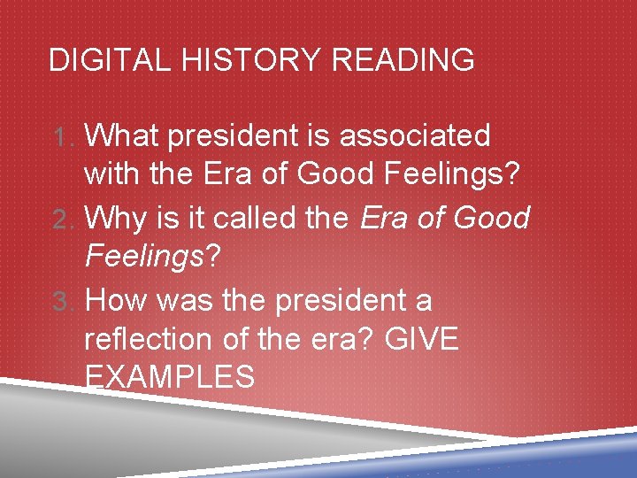 DIGITAL HISTORY READING 1. What president is associated with the Era of Good Feelings?