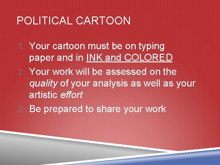POLITICAL CARTOON 1. Your cartoon must be on typing paper and in INK and