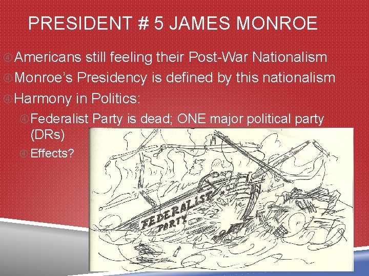 PRESIDENT # 5 JAMES MONROE Americans still feeling their Post-War Nationalism Monroe’s Presidency is