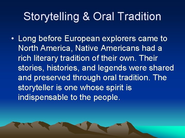 Storytelling & Oral Tradition • Long before European explorers came to North America, Native