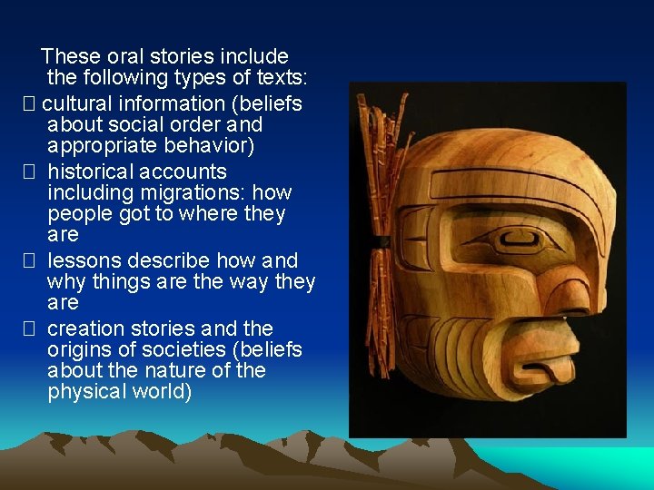 These oral stories include the following types of texts: � cultural information (beliefs about