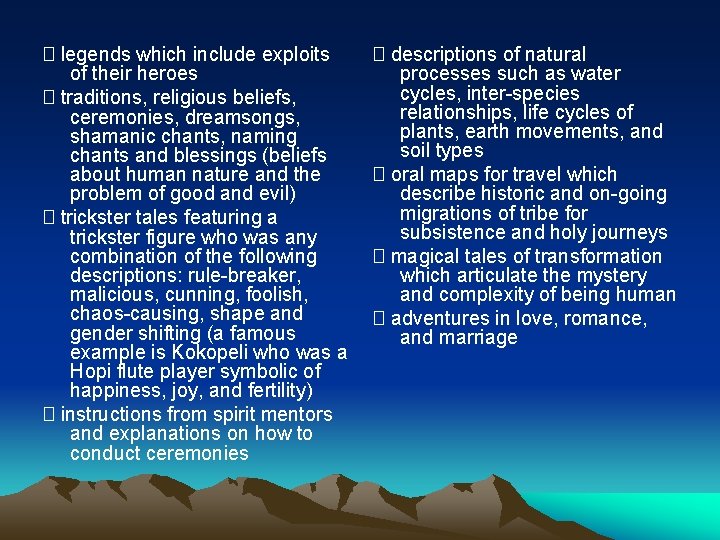 � legends which include exploits of their heroes � traditions, religious beliefs, ceremonies, dreamsongs,