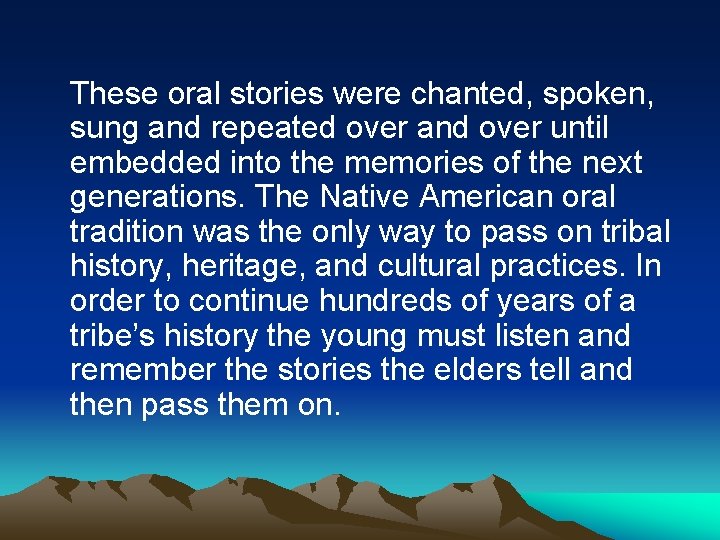 These oral stories were chanted, spoken, sung and repeated over and over until embedded