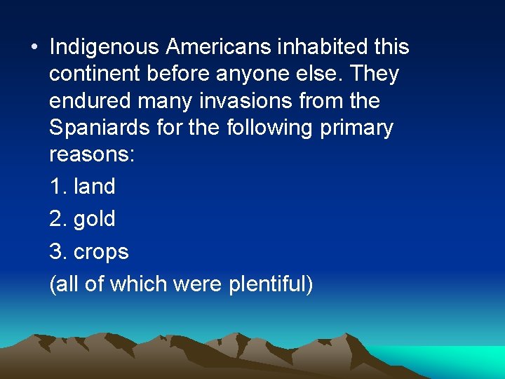  • Indigenous Americans inhabited this continent before anyone else. They endured many invasions