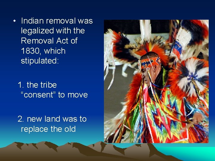  • Indian removal was legalized with the Removal Act of 1830, which stipulated: