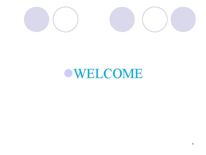 l. WELCOME 1 