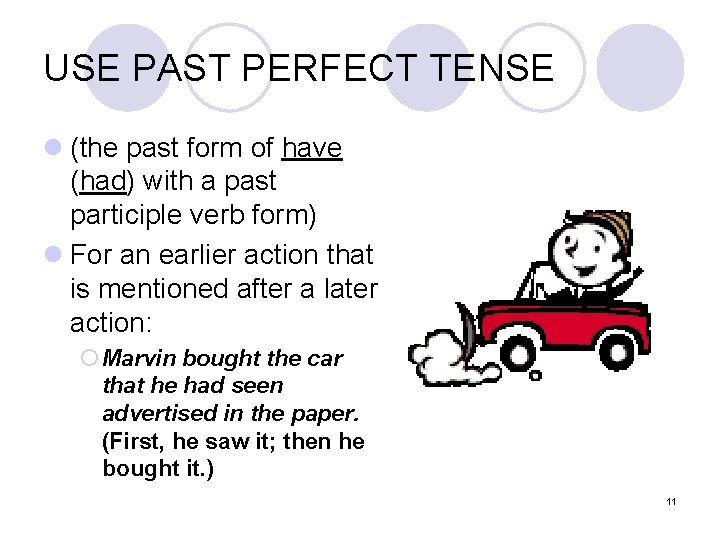 USE PAST PERFECT TENSE l (the past form of have (had) with a past