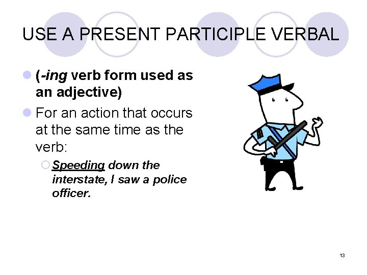 USE A PRESENT PARTICIPLE VERBAL l (-ing verb form used as an adjective) l