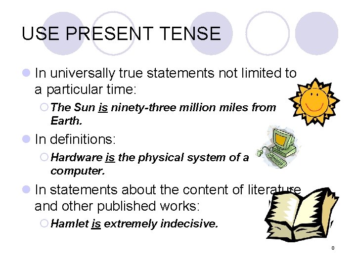 USE PRESENT TENSE l In universally true statements not limited to a particular time: