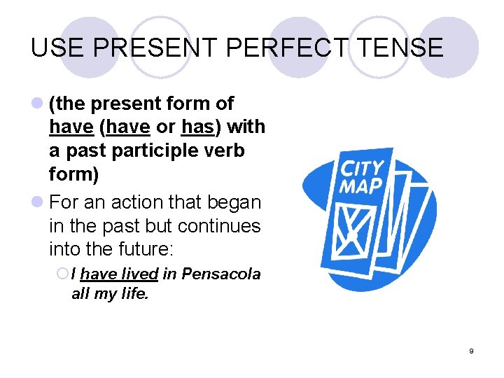 USE PRESENT PERFECT TENSE l (the present form of have (have or has) with
