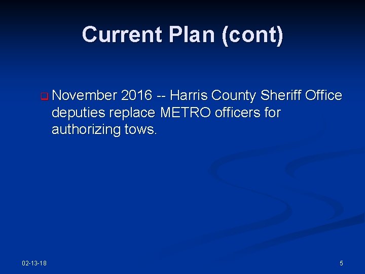 Current Plan (cont) q November 2016 -- Harris County Sheriff Office deputies replace METRO