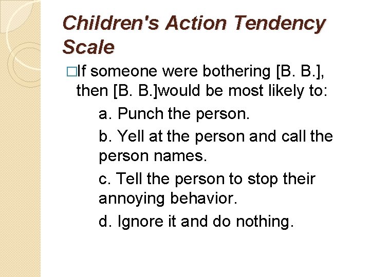 Children's Action Tendency Scale �If someone were bothering [B. B. ], then [B. B.
