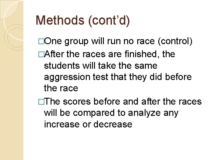 Methods (cont’d) �One group will run no race (control) �After the races are finished,