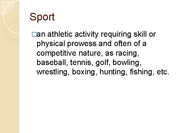 Sport �an athletic activity requiring skill or physical prowess and often of a competitive