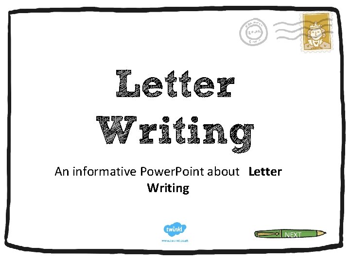 Letter Writing An informative Power. Point about Letter Writing NEXT 