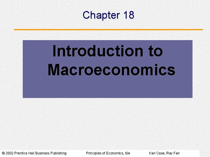 Chapter 18 Introduction to Macroeconomics © 2002 Prentice Hall Business Publishing Principles of Economics,