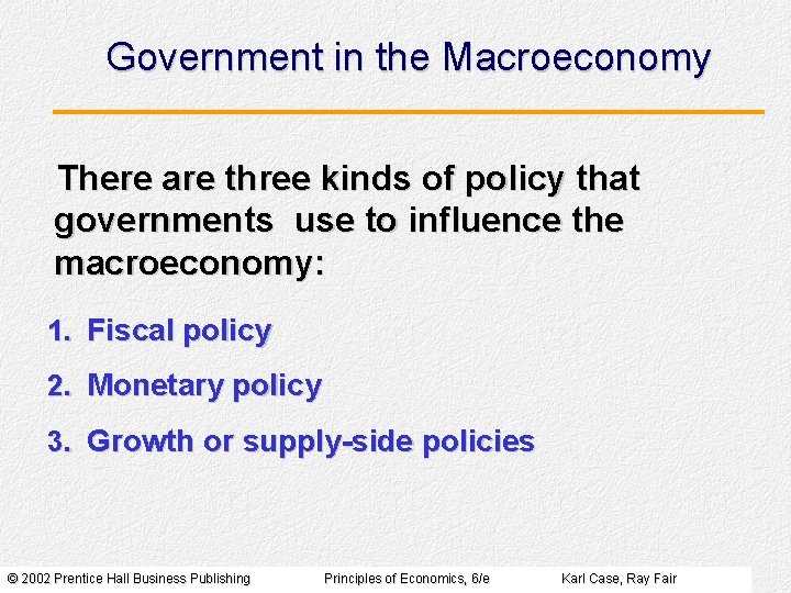 Government in the Macroeconomy There are three kinds of policy that governments use to