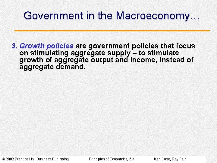 Government in the Macroeconomy… 3. Growth policies are government policies that focus on stimulating