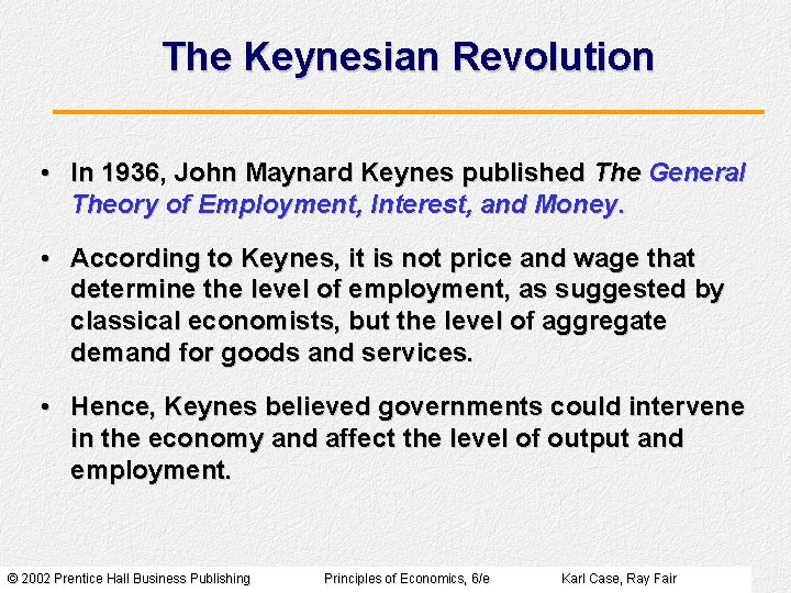 The Keynesian Revolution • In 1936, John Maynard Keynes published The General Theory of