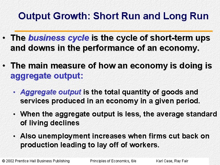 Output Growth: Short Run and Long Run • The business cycle is the cycle