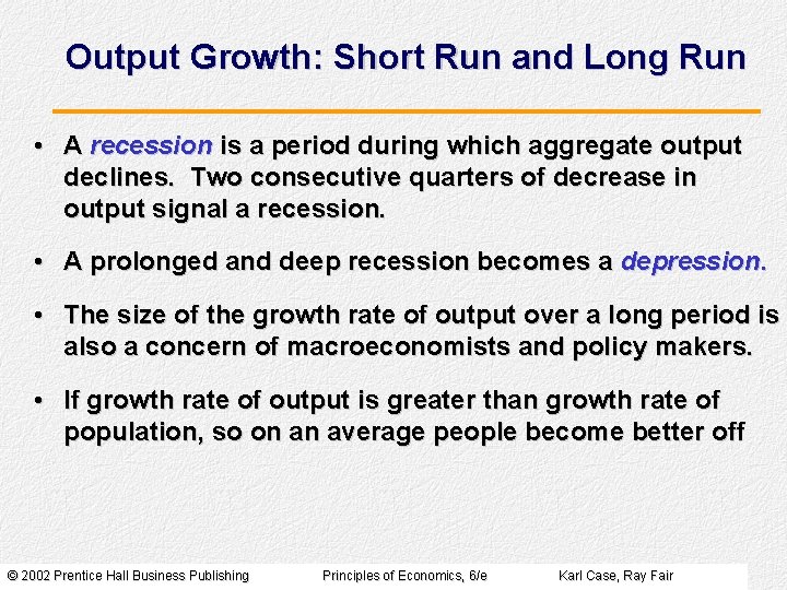Output Growth: Short Run and Long Run • A recession is a period during