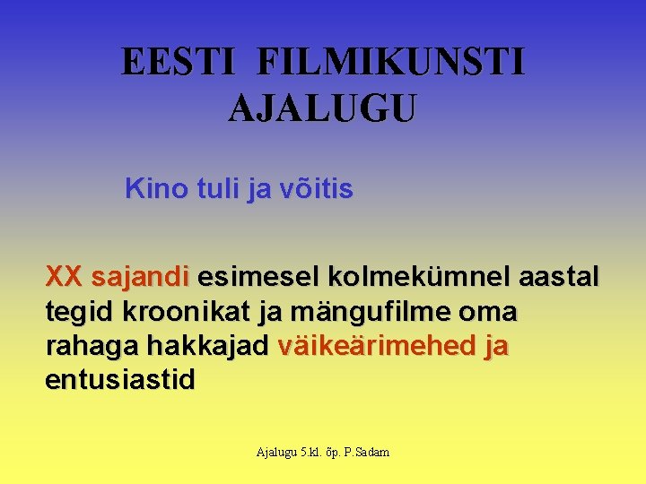 EESTI FILMIKUNSTI AJALUGU Kino tuli ja võitis XX sajandi esimesel kolmekümnel aastal tegid kroonikat