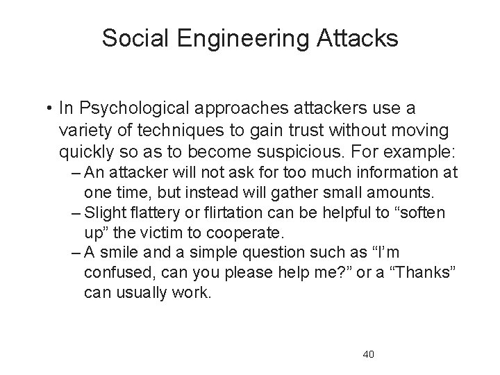 Social Engineering Attacks • In Psychological approaches attackers use a variety of techniques to