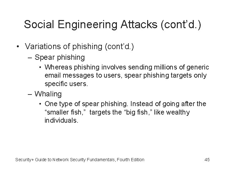 Social Engineering Attacks (cont’d. ) • Variations of phishing (cont’d. ) – Spear phishing