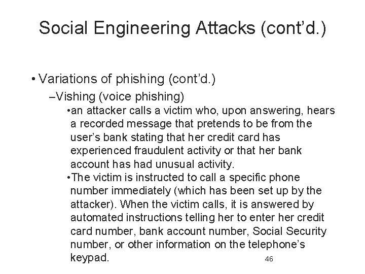 Social Engineering Attacks (cont’d. ) • Variations of phishing (cont’d. ) –Vishing (voice phishing)