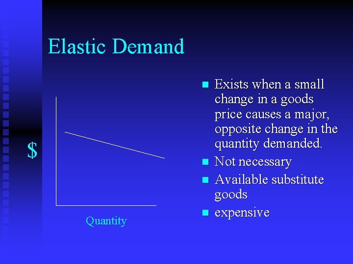 Elastic Demand n $ n n Quantity n Exists when a small change in