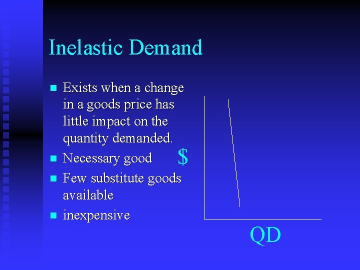 Inelastic Demand n n Exists when a change in a goods price has little