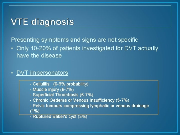 VTE diagnosis Presenting symptoms and signs are not specific • Only 10 -20% of