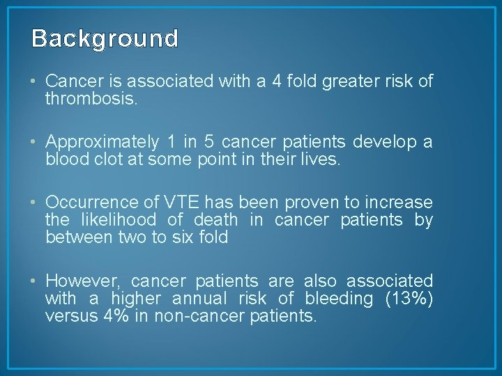 Background • Cancer is associated with a 4 fold greater risk of thrombosis. •