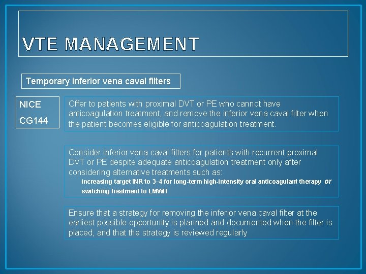 VTE MANAGEMENT Temporary inferior vena caval filters NICE CG 144 Offer to patients with