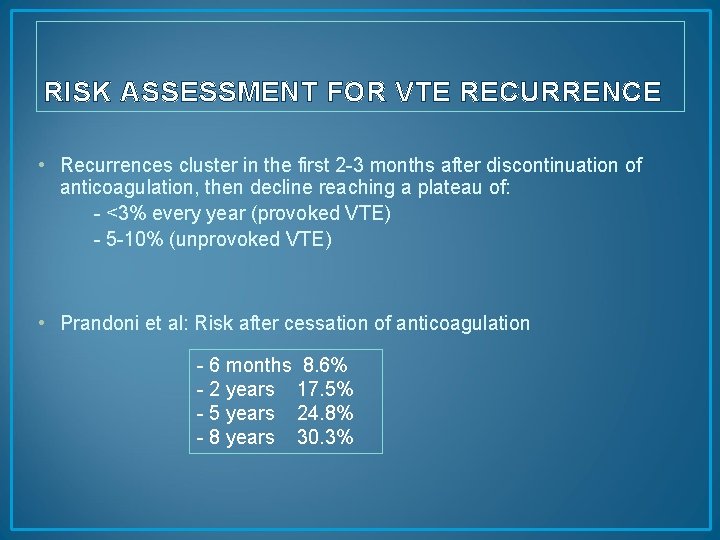 RISK ASSESSMENT FOR VTE RECURRENCE • Recurrences cluster in the first 2 -3 months