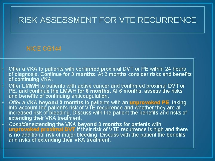 RISK ASSESSMENT FOR VTE RECURRENCE NICE CG 144 • Offer a VKA to patients
