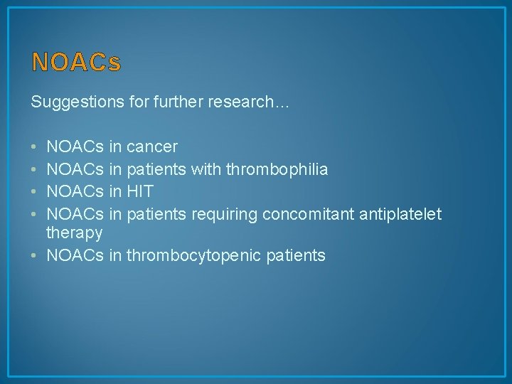 NOACs Suggestions for further research… • • NOACs in cancer NOACs in patients with